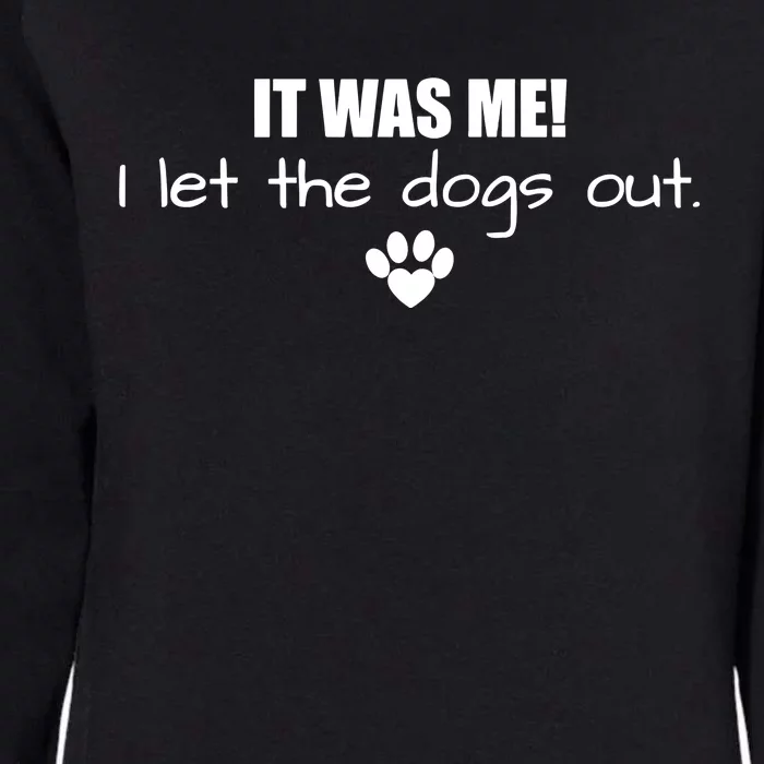 It Was Me I Let The Dogs Out Womens California Wash Sweatshirt