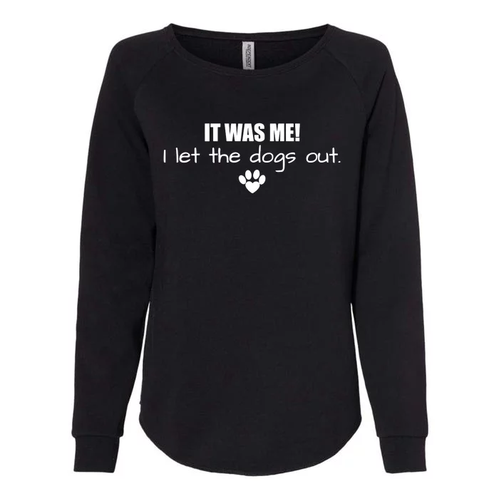 It Was Me I Let The Dogs Out Womens California Wash Sweatshirt