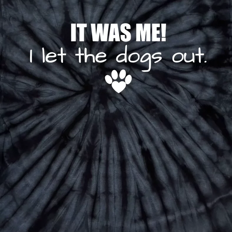 It Was Me I Let The Dogs Out Tie-Dye T-Shirt