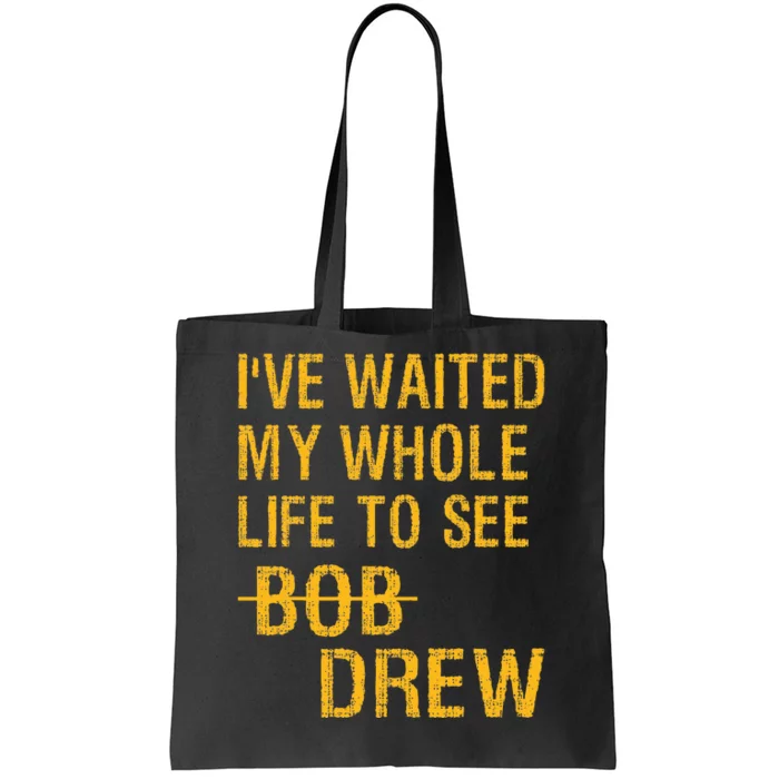 IVe Waited My Whole Life To See Drew Tote Bag