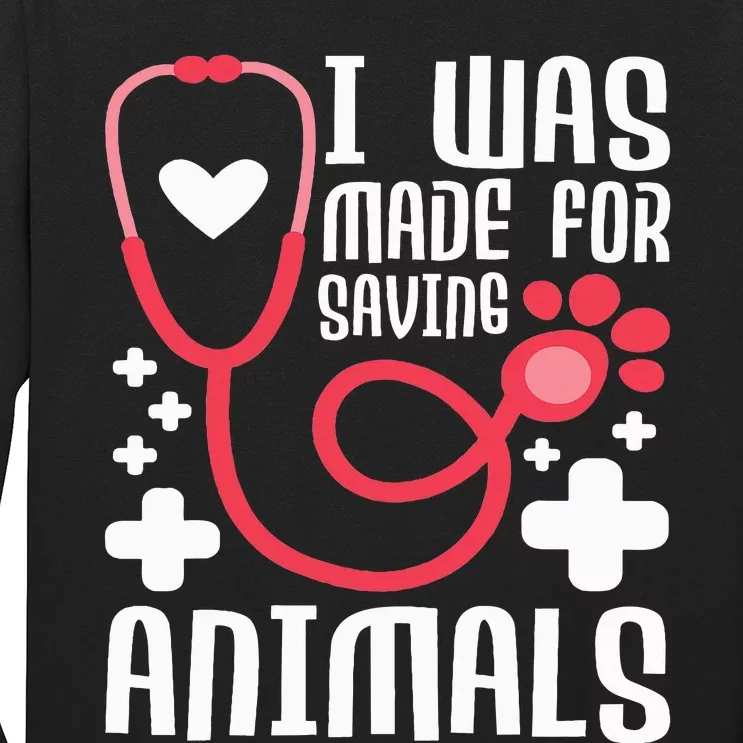 I Was Made For Saving Animals  Veterinarian Long Sleeve Shirt