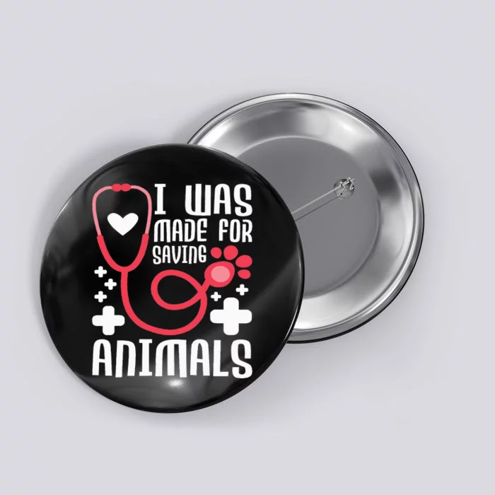 I Was Made For Saving Animals  Veterinarian Button