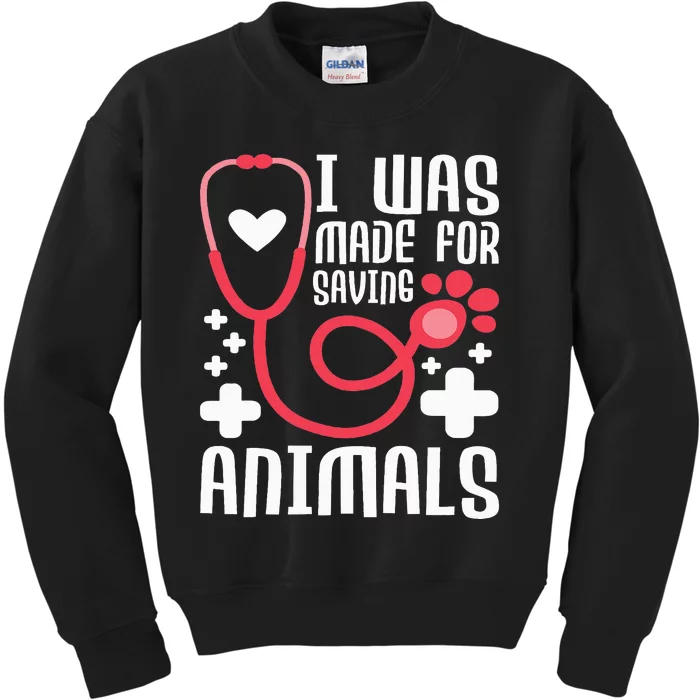 I Was Made For Saving Animals  Veterinarian Kids Sweatshirt