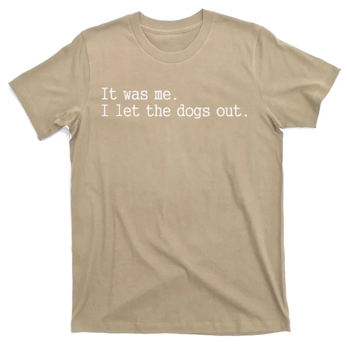 It Was Me I Let The Dogs Out Tee Funny Dog T-Shirt