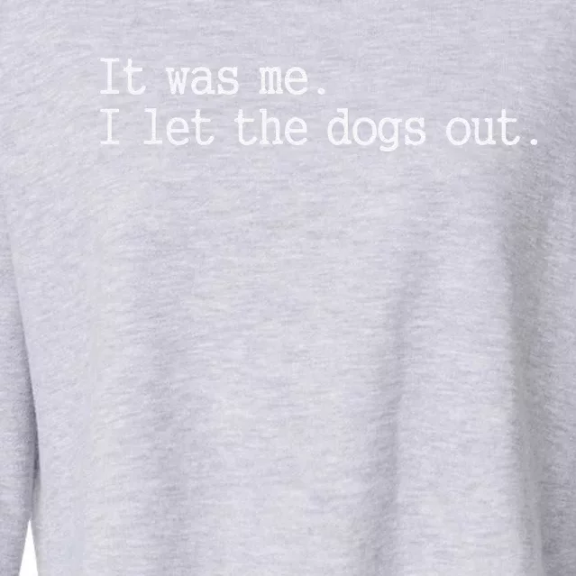 It Was Me I Let The Dogs Out Tee Funny Dog Cropped Pullover Crew