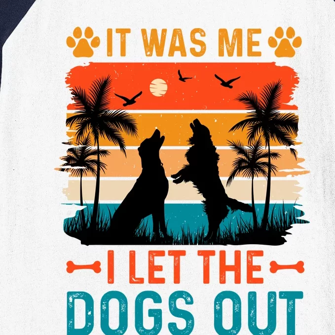 It Was Me I Let The Dogs Out T Baseball Sleeve Shirt