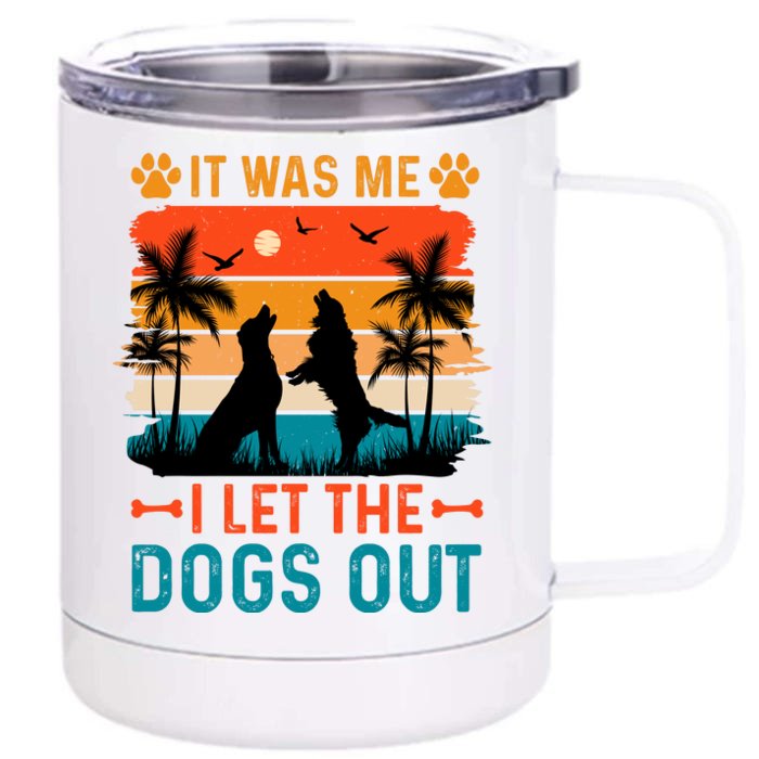 It Was Me I Let The Dogs Out T Front & Back 12oz Stainless Steel Tumbler Cup