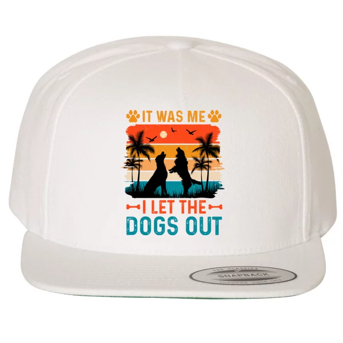 It Was Me I Let The Dogs Out T Wool Snapback Cap