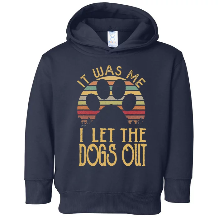 It Was Me I Let The Dogs Out Funny Dog Tee Toddler Hoodie