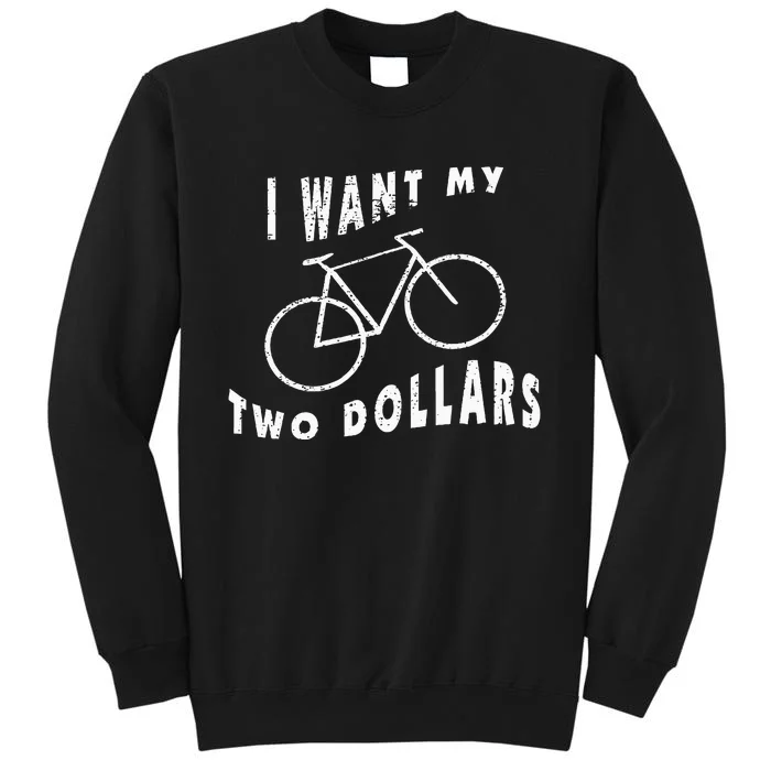 I Want My Two Dollars Bike Funny $2 Quote Adult Vintage Tall Sweatshirt