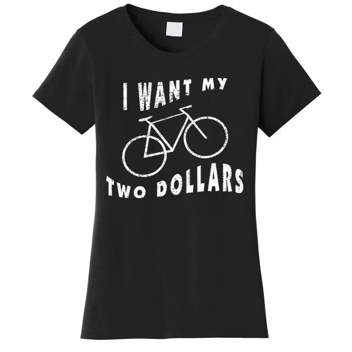 I Want My Two Dollars Bike Funny $2 Quote Adult Vintage Women's T-Shirt