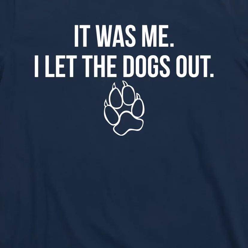 It Was Me I Let The Dogs Out Funny T-Shirt