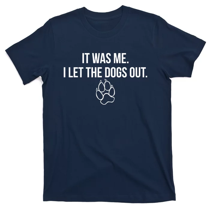 It Was Me I Let The Dogs Out Funny T-Shirt