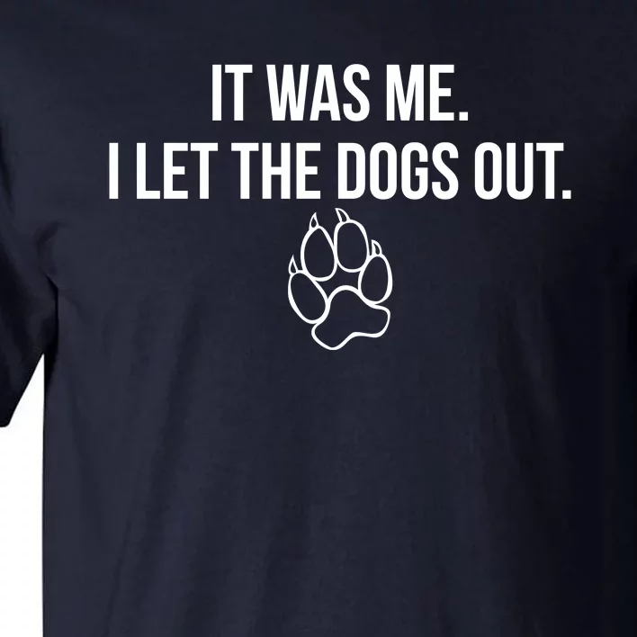 It Was Me I Let The Dogs Out Funny Tall T-Shirt