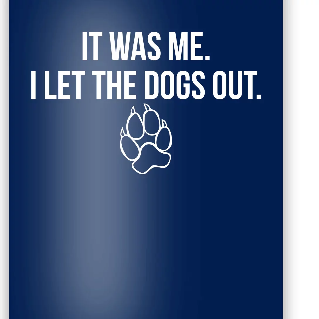 It Was Me I Let The Dogs Out Funny Poster