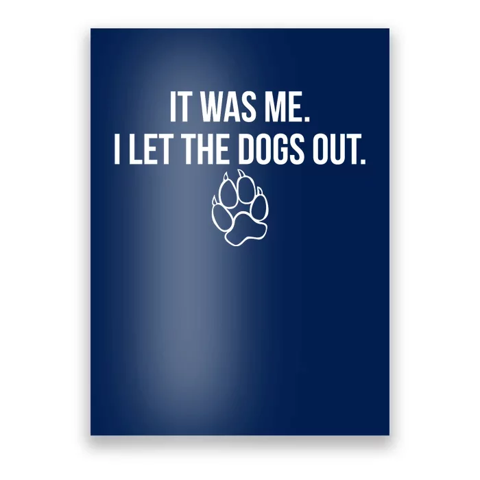 It Was Me I Let The Dogs Out Funny Poster