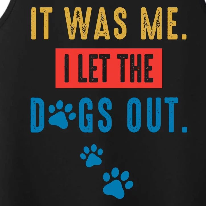 It Was Me I Let The Dogs Out Funny Hilarious Humor Graphic Novelty Sarcastic Performance Tank