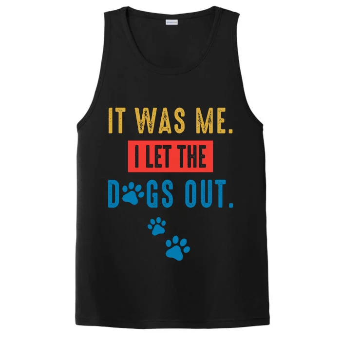 It Was Me I Let The Dogs Out Funny Hilarious Humor Graphic Novelty Sarcastic Performance Tank