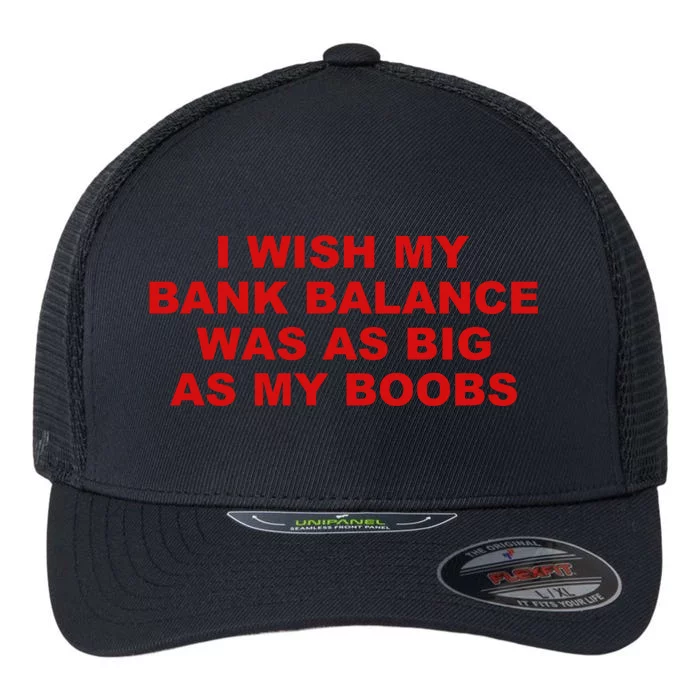 I Wish My Bank Balance Was As Big As My Boobs Flexfit Unipanel Trucker Cap