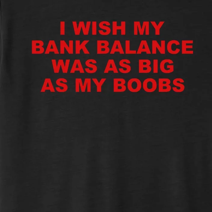 I Wish My Bank Balance Was As Big As My Boobs ChromaSoft Performance T-Shirt