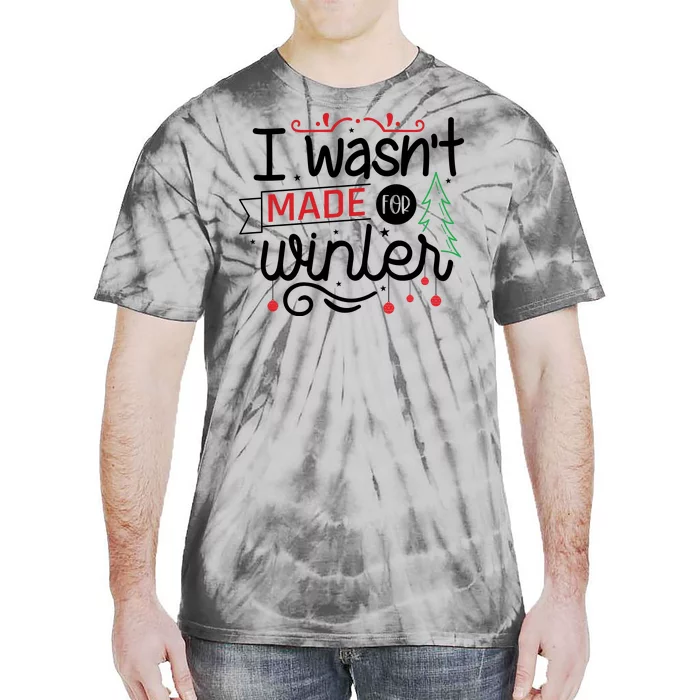 I Wasn't Made For Winter Funny Christmas Tie-Dye T-Shirt