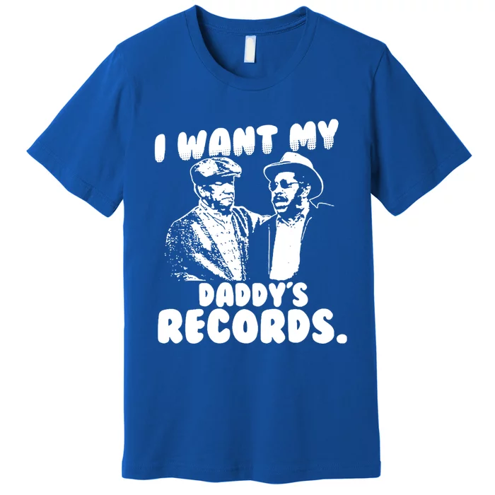 I Want My Daddy Records Premium T-Shirt