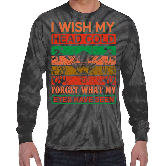 I Wish My Head Cold Forget What My Eyes Have Seen Tie-Dye Long Sleeve Shirt