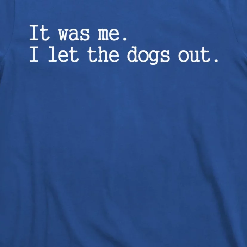 It Was Me I Let The Dogs Out Tee Funny Dog T-Shirt