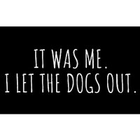 It Was Me I Let The Dogs Out Funny Saying Bumper Sticker