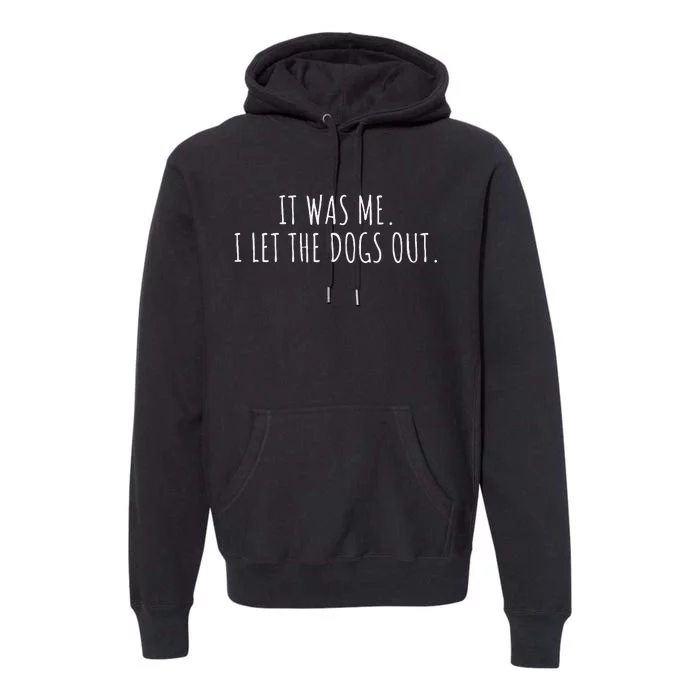 It Was Me I Let The Dogs Out Funny Saying Premium Hoodie