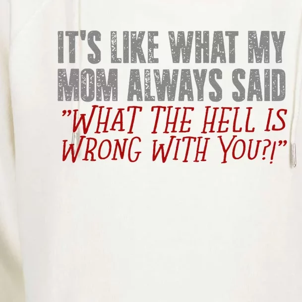 ItS What Mom Always Said What The Hell Is Wrong With You Womens Funnel Neck Pullover Hood