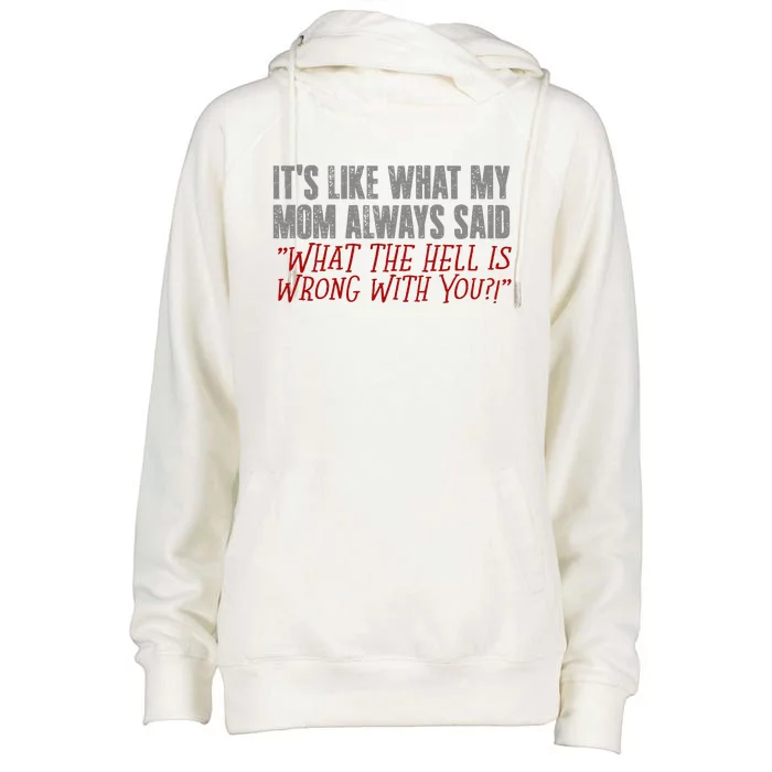 ItS What Mom Always Said What The Hell Is Wrong With You Womens Funnel Neck Pullover Hood