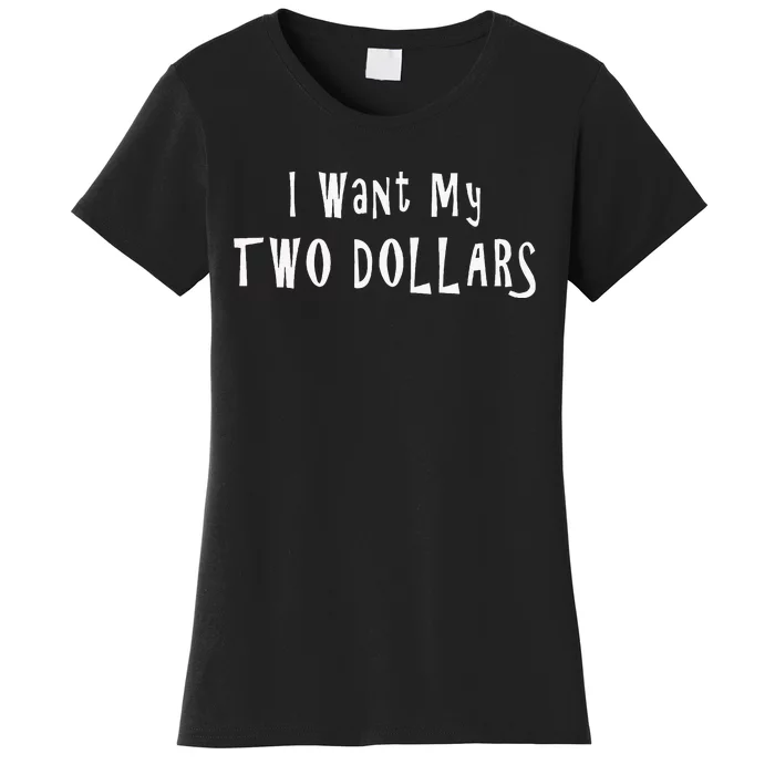 I Want My Two Dollars Funny 80s Movie Humor Pop Culture Women's T-Shirt