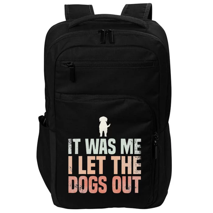 It Was Me I Let The Dogs Out Dogsitter Rescue Dog Impact Tech Backpack