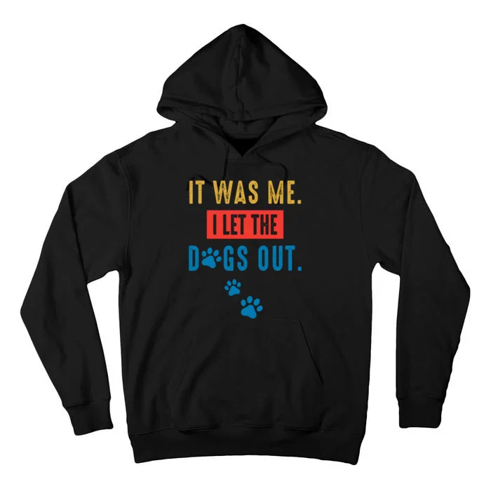 It Was Me I Let The Dogs Out Funny Hilarious Vintage Quote Tall Hoodie