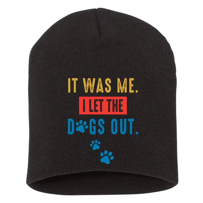 It Was Me I Let The Dogs Out Funny Hilarious Vintage Quote Short Acrylic Beanie