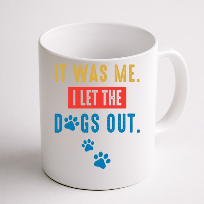 It Was Me I Let The Dogs Out Funny Hilarious Vintage Quote Front & Back Coffee Mug