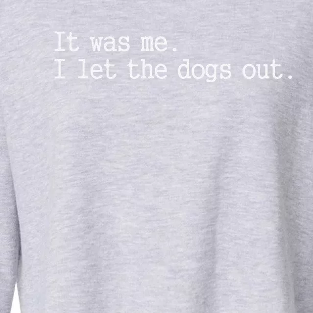 It Was Me I Let The Dogs Out Funny Dog Cropped Pullover Crew