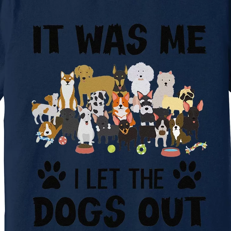 It Was Me I Let The Dogs Out Funny Dog Lover Owner Gift Premium T-Shirt