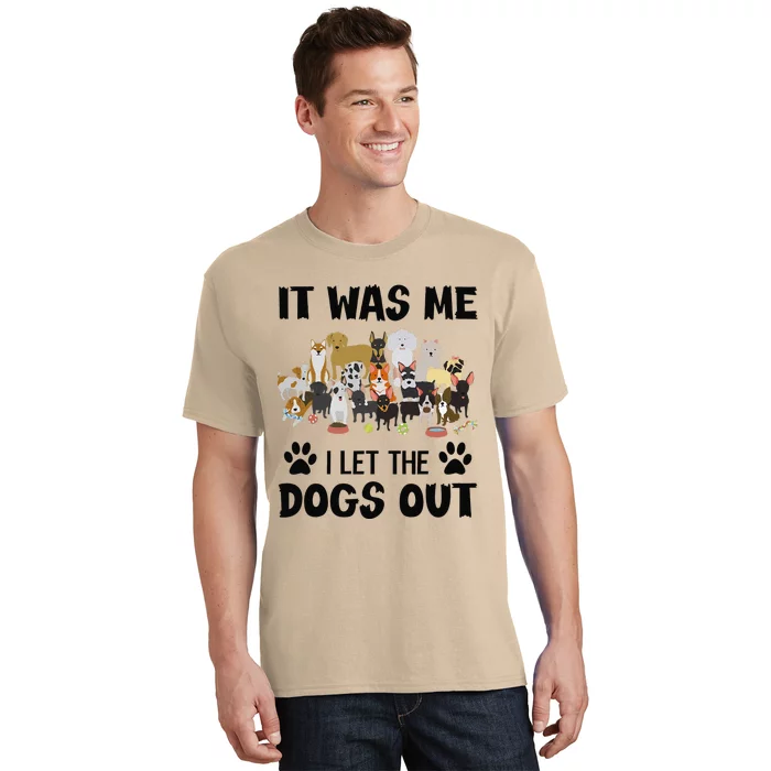 It Was Me I Let The Dogs Out Funny Dog Lover Owner Gift T-Shirt