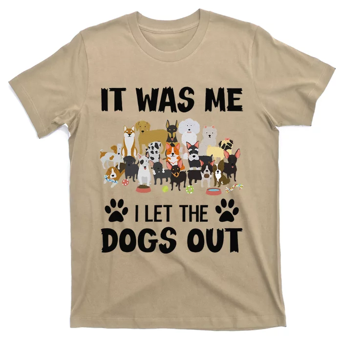 It Was Me I Let The Dogs Out Funny Dog Lover Owner Gift T-Shirt