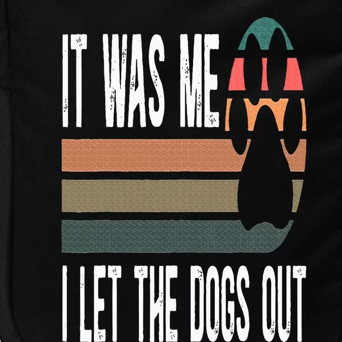 It Was Me I Let The Dogs Out Dog Lover Dog Owner Dogsitter Impact Tech Backpack