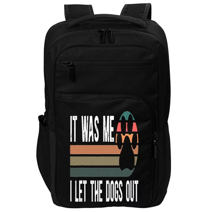 It Was Me I Let The Dogs Out Dog Lover Dog Owner Dogsitter Impact Tech Backpack