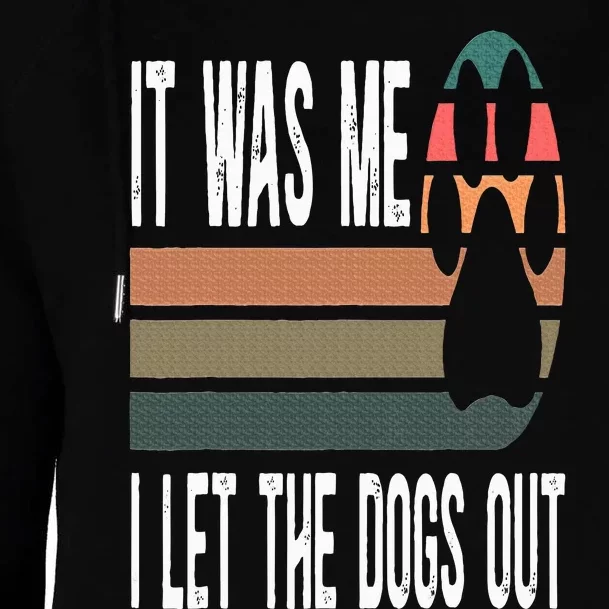 It Was Me I Let The Dogs Out Dog Lover Dog Owner Dogsitter Womens Funnel Neck Pullover Hood