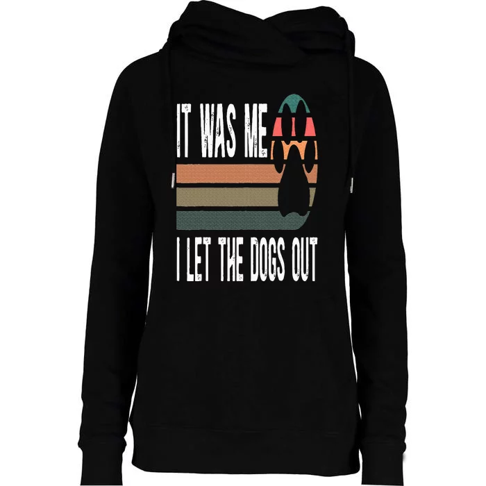 It Was Me I Let The Dogs Out Dog Lover Dog Owner Dogsitter Womens Funnel Neck Pullover Hood