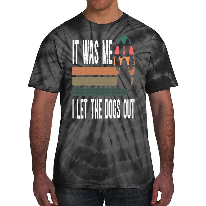 It Was Me I Let The Dogs Out Dog Lover Dog Owner Dogsitter Tie-Dye T-Shirt