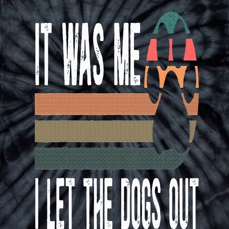 It Was Me I Let The Dogs Out Dog Lover Dog Owner Dogsitter Tie-Dye T-Shirt