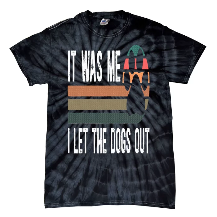 It Was Me I Let The Dogs Out Dog Lover Dog Owner Dogsitter Tie-Dye T-Shirt