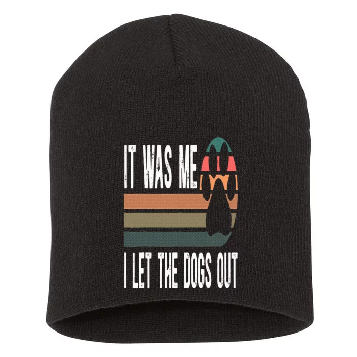 It Was Me I Let The Dogs Out Dog Lover Dog Owner Dogsitter Short Acrylic Beanie