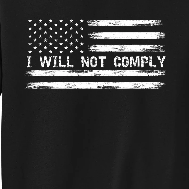 I Will Not Comply Funny Gift Tall Sweatshirt